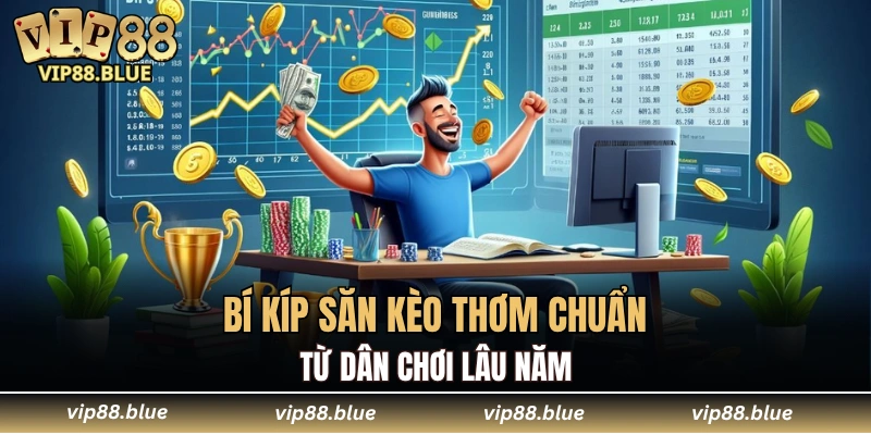 Đá Gà Campuchia - Trận Đấu Không Thể Bỏ Qua Tại VIP88 7 Bí kíp săn kèo thơm chuẩn từ dân chơi lâu năm