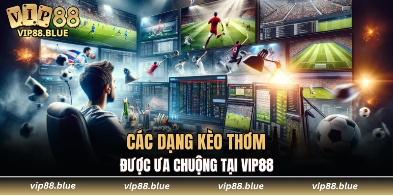 Đá Gà Campuchia - Trận Đấu Không Thể Bỏ Qua Tại VIP88 6 Các dạng kèo thơm được ưa chuộng tại VIP88