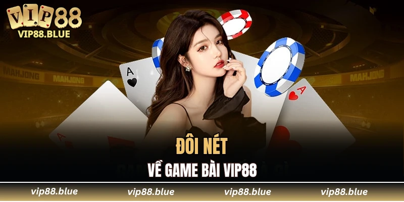 Game Bài VIP88 4 Đôi nét về game bài VIP88