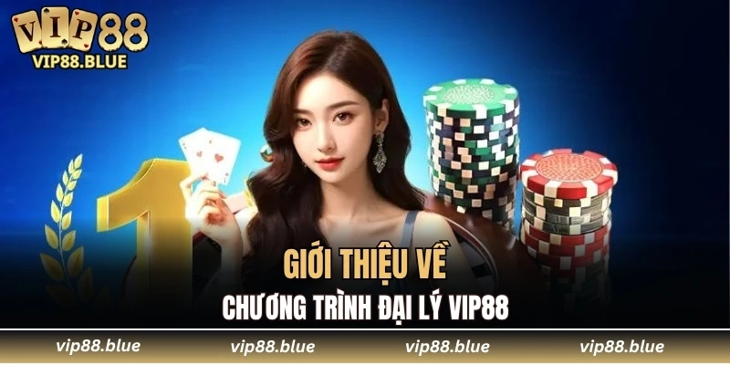 Giới thiệu về chương trình đại lý VIP88
