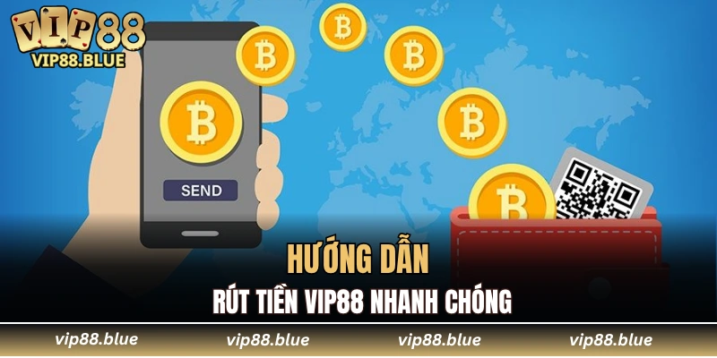 Hướng dẫn rút tiền VIP88 nhanh chóng