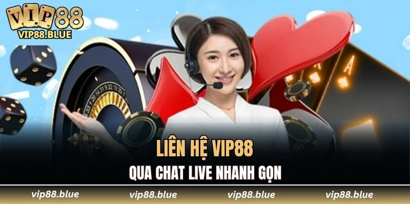 Liên hệ VIP88 qua chat live nhanh gọn