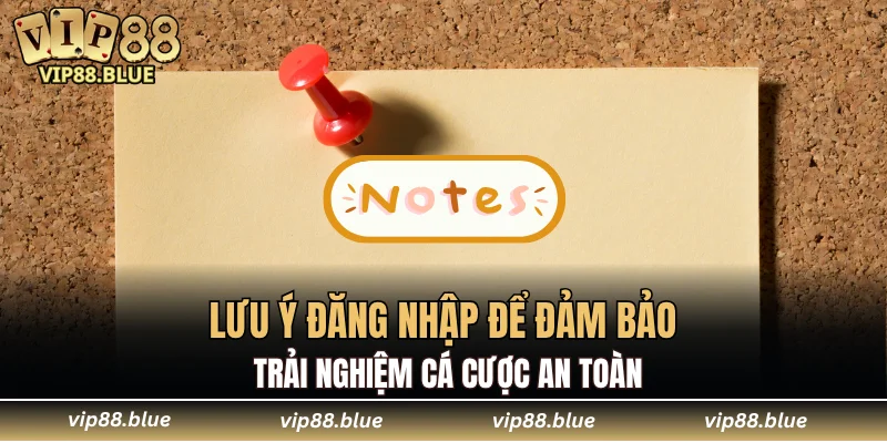 Lưu ý đăng nhập để đảm bảo trải nghiệm cá cược an toàn