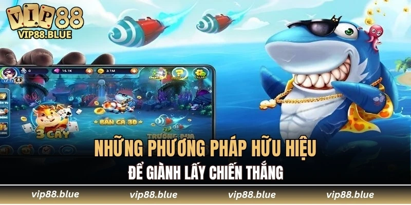 Bắn Cá VIP88 5 Những phương pháp hữu hiệu để giành lấy chiến thắng