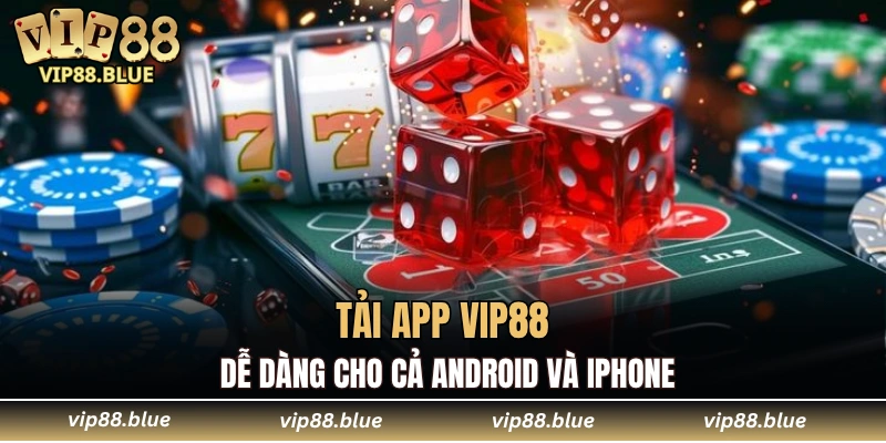 Tải app VIP88 dễ dàng cho cả Android và iPhone